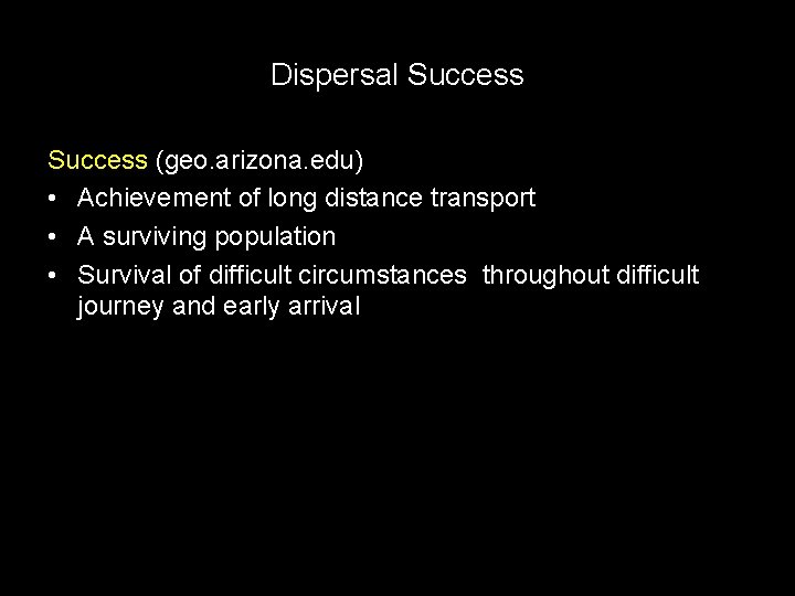 Dispersal Success (geo. arizona. edu) • Achievement of long distance transport • A surviving