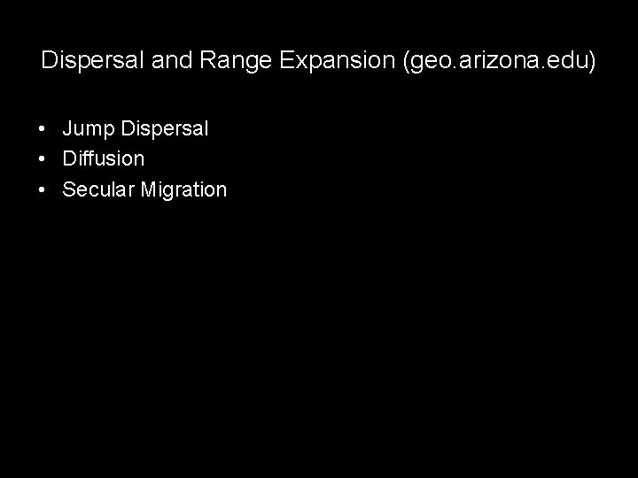 Dispersal and Range Expansion (geo. arizona. edu) • Jump Dispersal • Diffusion • Secular