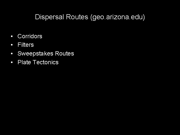 Dispersal Routes (geo. arizona. edu) • • Corridors Filters Sweepstakes Routes Plate Tectonics 