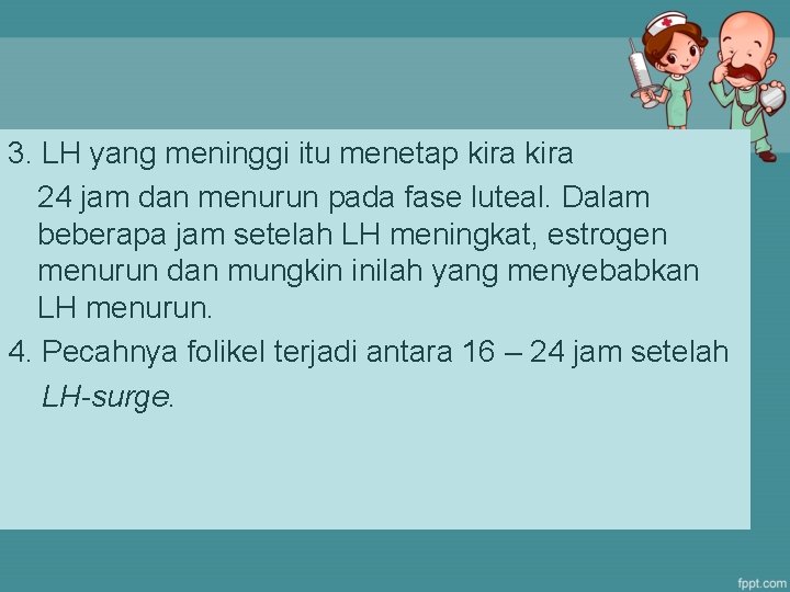 3. LH yang meninggi itu menetap kira 24 jam dan menurun pada fase luteal.