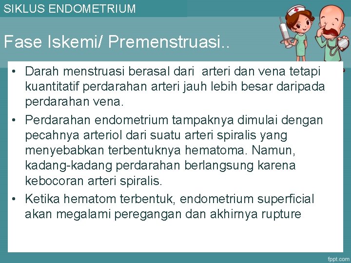 SIKLUS ENDOMETRIUM Fase Iskemi/ Premenstruasi. . • Darah menstruasi berasal dari arteri dan vena