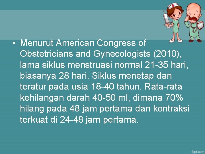  • Menurut American Congress of Obstetricians and Gynecologists (2010), lama siklus menstruasi normal