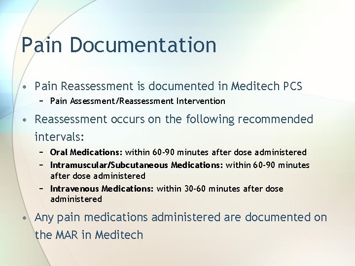 Pain Documentation • Pain Reassessment is documented in Meditech PCS − Pain Assessment/Reassessment Intervention