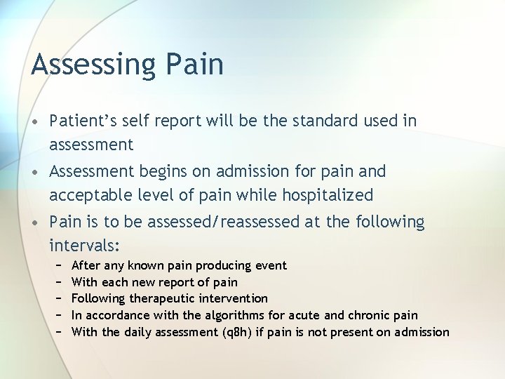 Assessing Pain • Patient’s self report will be the standard used in assessment •