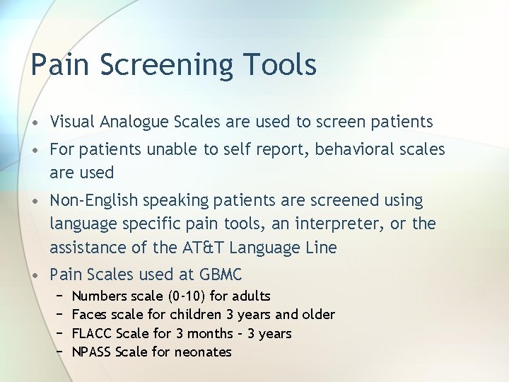 Pain Screening Tools • Visual Analogue Scales are used to screen patients • For
