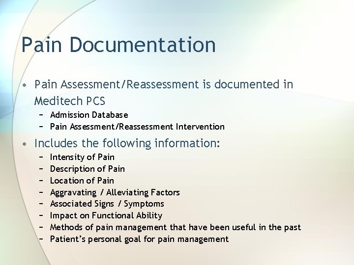 Pain Documentation • Pain Assessment/Reassessment is documented in Meditech PCS − Admission Database −