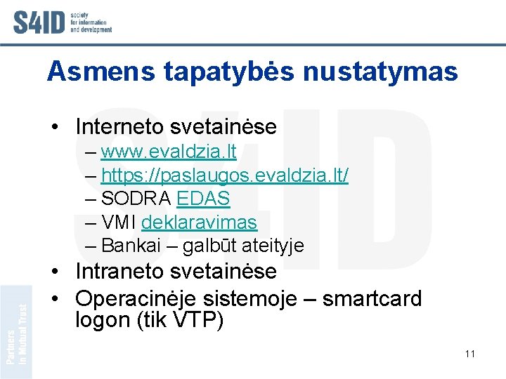 Asmens tapatybės nustatymas • Interneto svetainėse – www. evaldzia. lt – https: //paslaugos. evaldzia.