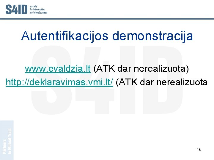 Autentifikacijos demonstracija www. evaldzia. lt (ATK dar nerealizuota) http: //deklaravimas. vmi. lt/ (ATK dar