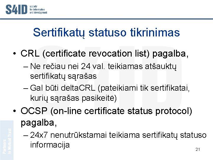 Sertifikatų statuso tikrinimas • CRL (certificate revocation list) pagalba, – Ne rečiau nei 24