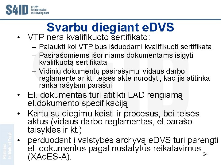 Svarbu diegiant e. DVS • VTP nėra kvalifikuoto sertifikato: – Palaukti kol VTP bus