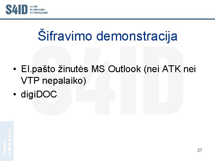 Šifravimo demonstracija • El. pašto žinutės MS Outlook (nei ATK nei VTP nepalaiko) •