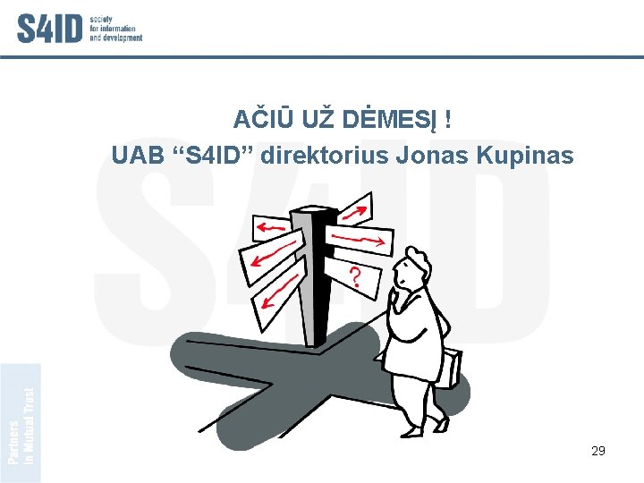 AČIŪ UŽ DĖMESĮ ! UAB “S 4 ID” direktorius Jonas Kupinas 29 