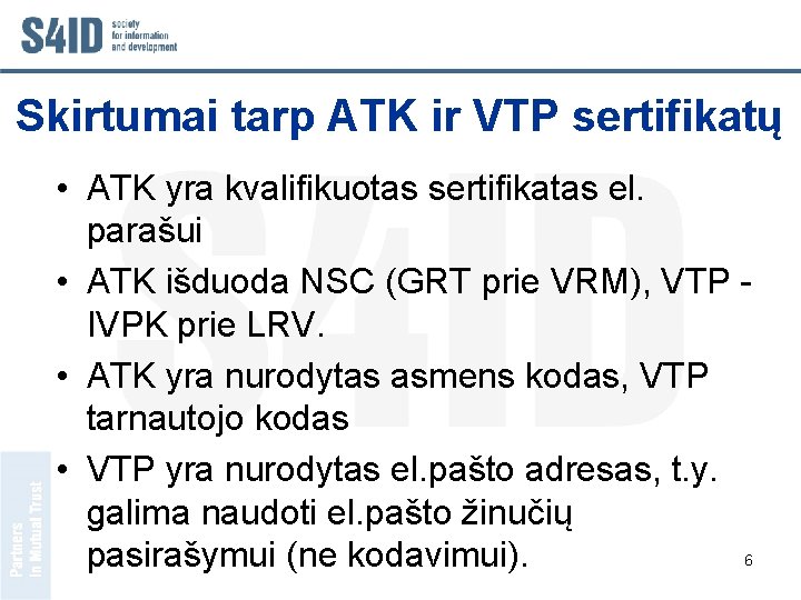 Skirtumai tarp ATK ir VTP sertifikatų • ATK yra kvalifikuotas sertifikatas el. parašui •