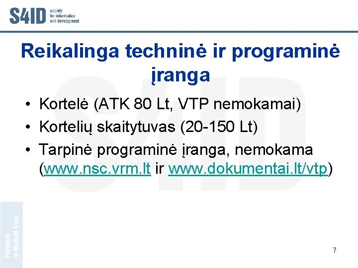 Reikalinga techninė ir programinė įranga • Kortelė (ATK 80 Lt, VTP nemokamai) • Kortelių