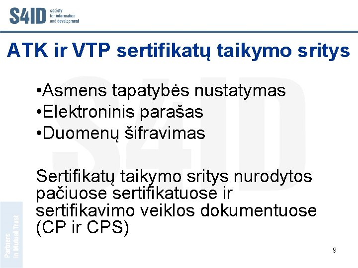 ATK ir VTP sertifikatų taikymo sritys • Asmens tapatybės nustatymas • Elektroninis parašas •