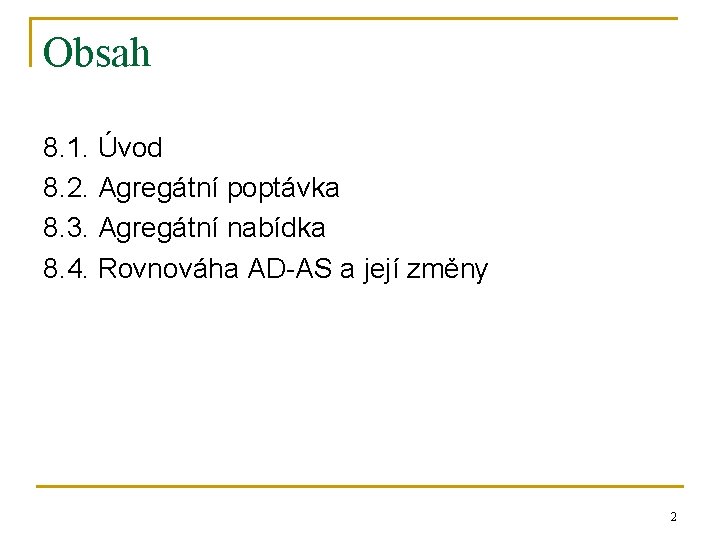 Obsah 8. 1. Úvod 8. 2. Agregátní poptávka 8. 3. Agregátní nabídka 8. 4.
