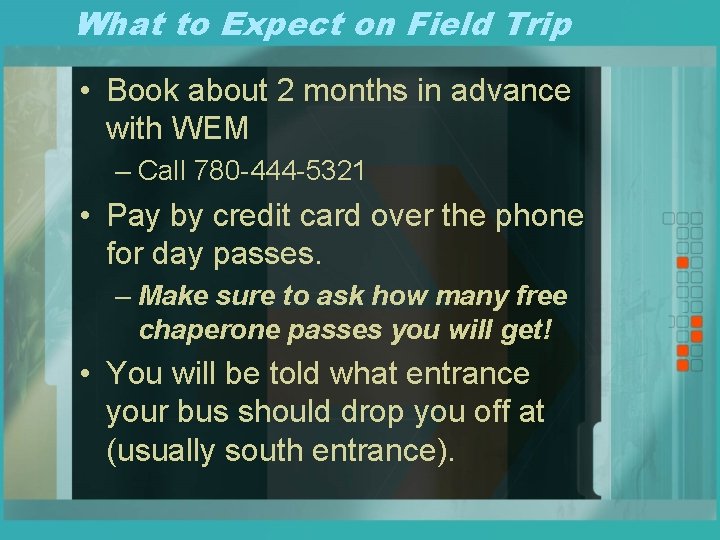 What to Expect on Field Trip • Book about 2 months in advance with