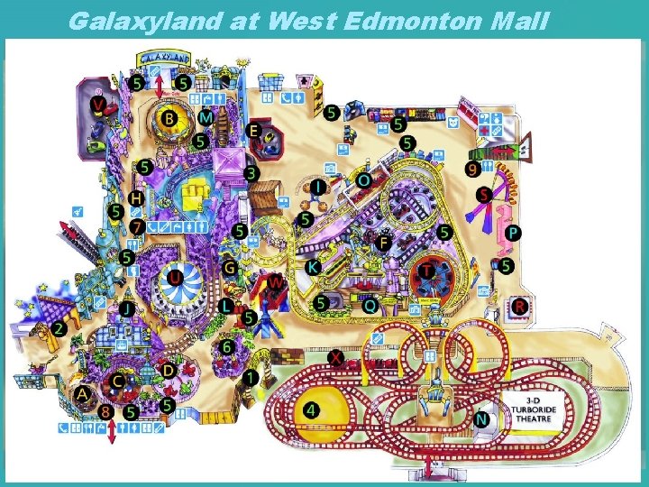 Galaxyland at West Edmonton Mall • Galaxyland is a total indoor amusement park. •