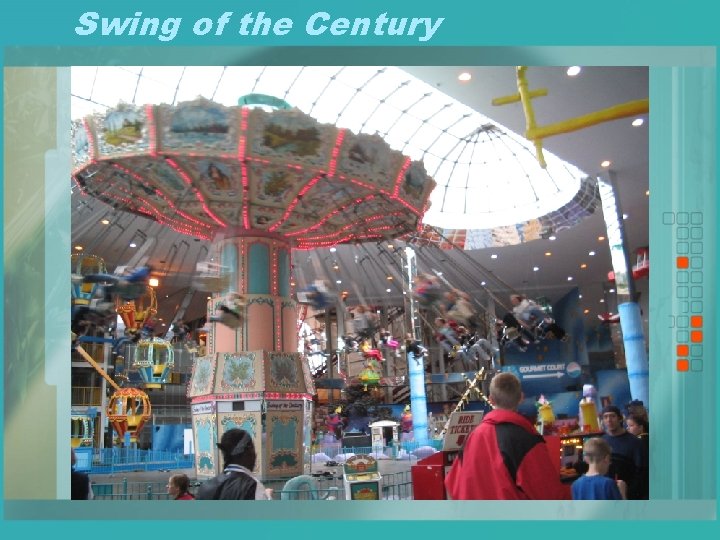 Swing of the Century • Popular ride with the students. • Questions involve: –