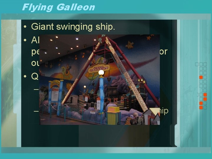 Flying Galleon • Giant swinging ship. • Although it is not a perfect pendulum,