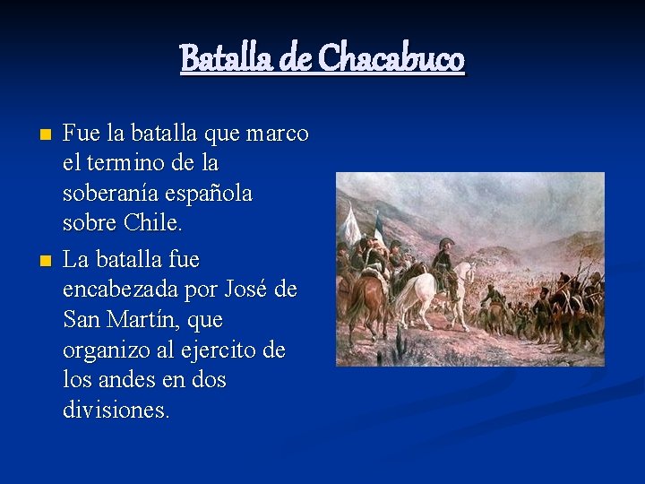 Batalla de Chacabuco n n Fue la batalla que marco el termino de la