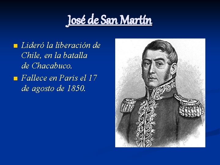 José de San Martín n n Lideró la liberación de Chile, en la batalla