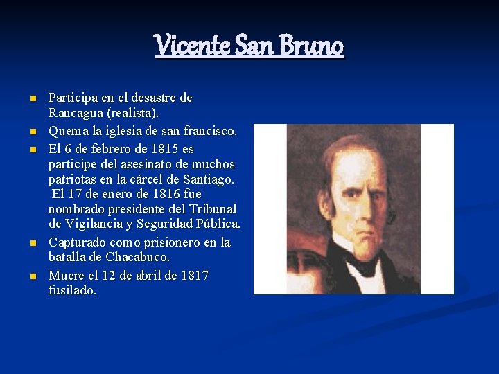 Vicente San Bruno n n n Participa en el desastre de Rancagua (realista). Quema