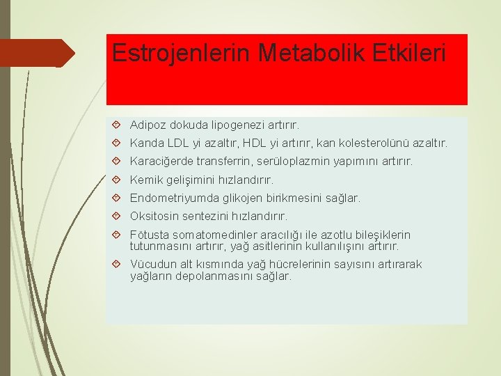 Estrojenlerin Metabolik Etkileri Adipoz dokuda lipogenezi artırır. Kanda LDL yi azaltır, HDL yi artırır,