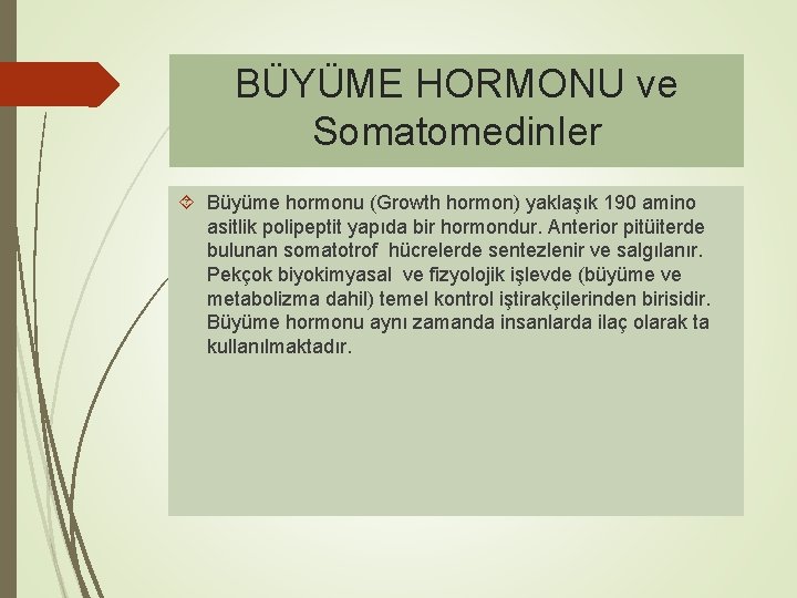 BÜYÜME HORMONU ve Somatomedinler Büyüme hormonu (Growth hormon) yaklaşık 190 amino asitlik polipeptit yapıda
