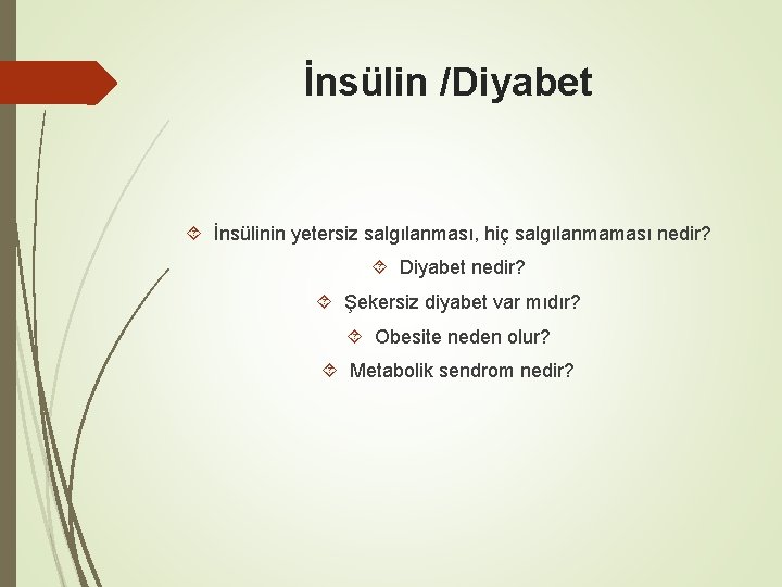 İnsülin /Diyabet İnsülinin yetersiz salgılanması, hiç salgılanmaması nedir? Diyabet nedir? Şekersiz diyabet var mıdır?