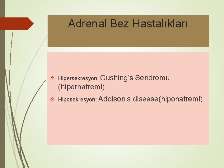 Adrenal Bez Hastalıkları Hipersekresyon: Cushing’s Sendromu (hipernatremi) Hiposekresyon: Addison’s disease(hiponatremi) 