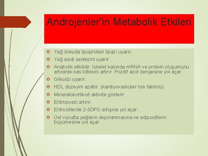 Androjenler’in Metabolik Etkileri Yağ dokuda lipoprotein lipazı uyarır. Yağ asidi sentezini uyarır. Anabolik etkilidir.