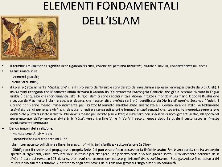ELEMENTI FONDAMENTALI DELL’ISLAM Il termine «musulmano» significa «che riguarda l’Islam» , e viene dal
