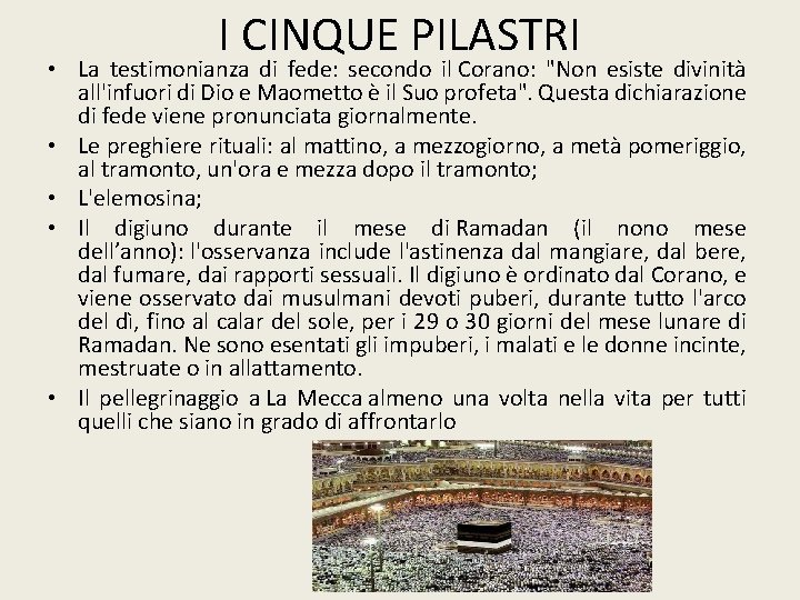 I CINQUE PILASTRI • La testimonianza di fede: secondo il Corano: "Non esiste divinità