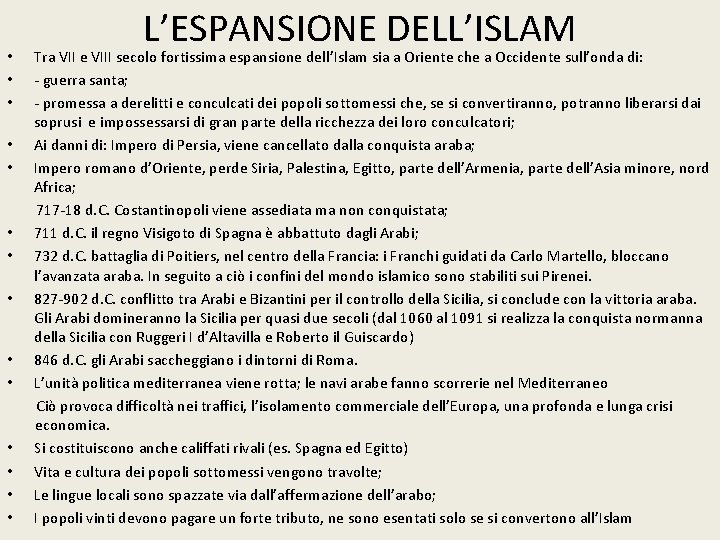 L’ESPANSIONE DELL’ISLAM Tra VII e VIII secolo fortissima espansione dell’Islam sia a Oriente che