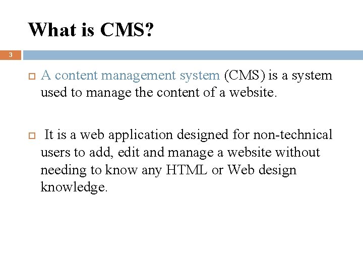 What is CMS? 3 A content management system (CMS) is a system used to