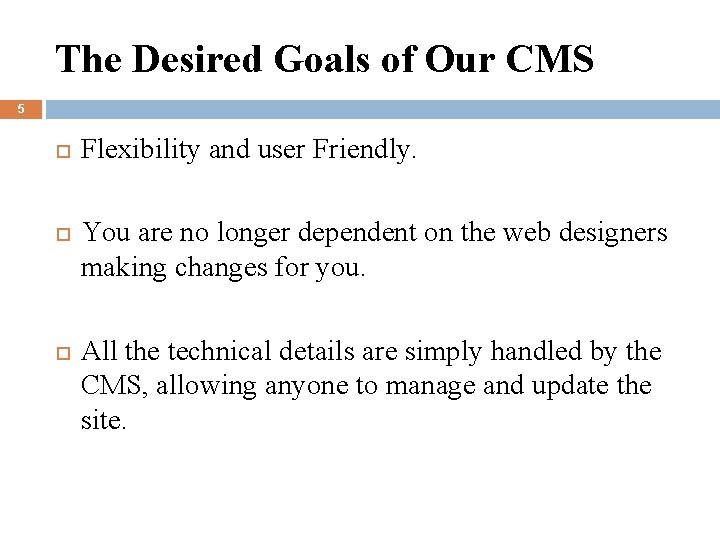 The Desired Goals of Our CMS 5 Flexibility and user Friendly. You are no