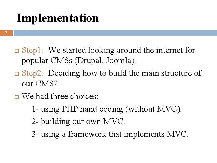 Implementation 7 Step 1: We started looking around the internet for popular CMSs (Drupal,