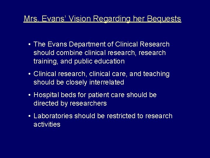 Mrs. Evans’ Vision Regarding her Bequests • The Evans Department of Clinical Research should