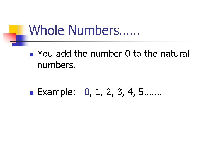 Whole Numbers…… n n You add the number 0 to the natural numbers. Example: