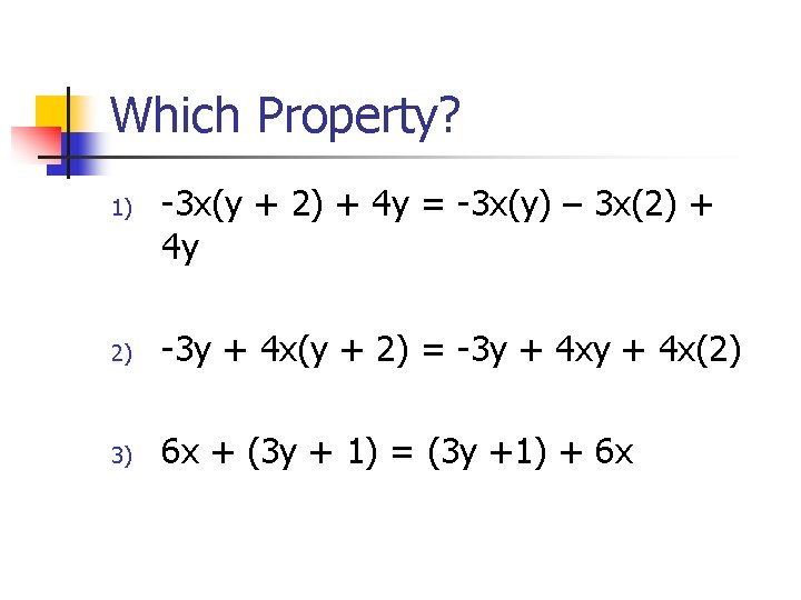 Which Property? 1) -3 x(y + 2) + 4 y = -3 x(y) –