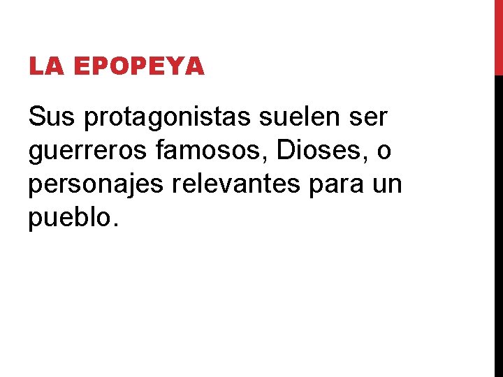 LA EPOPEYA Sus protagonistas suelen ser guerreros famosos, Dioses, o personajes relevantes para un