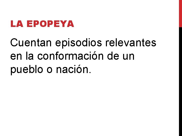 LA EPOPEYA Cuentan episodios relevantes en la conformación de un pueblo o nación. 