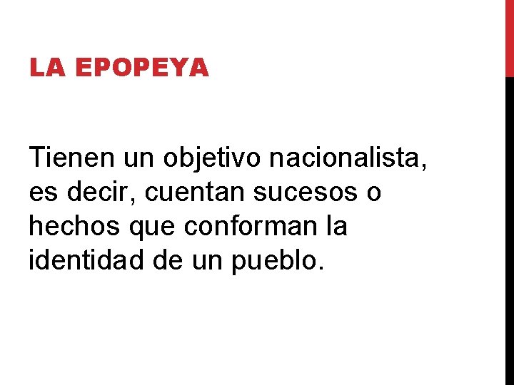 LA EPOPEYA Tienen un objetivo nacionalista, es decir, cuentan sucesos o hechos que conforman