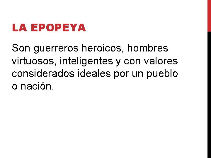 LA EPOPEYA Son guerreros heroicos, hombres virtuosos, inteligentes y con valores considerados ideales por