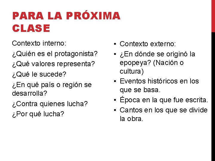 PARA LA PRÓXIMA CLASE Contexto interno: ¿Quién es el protagonista? ¿Qué valores representa? ¿Qué