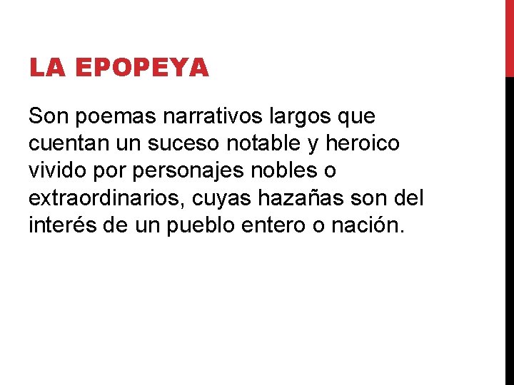 LA EPOPEYA Son poemas narrativos largos que cuentan un suceso notable y heroico vivido