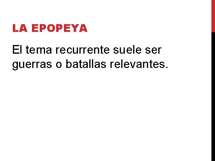 LA EPOPEYA El tema recurrente suele ser guerras o batallas relevantes. 