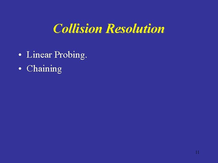 Collision Resolution • Linear Probing. • Chaining 11 