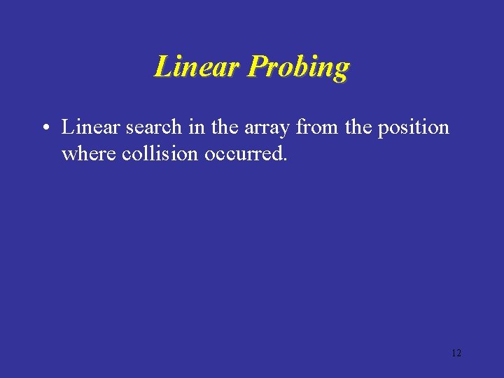 Linear Probing • Linear search in the array from the position where collision occurred.